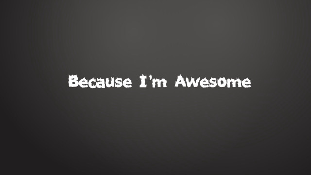 Because im awesome black background free wallpaper for desktop - medium preview image