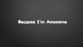 Because im awesome black background - awesome free wallpaper