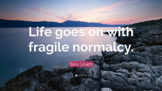 Life goes on fragile normality - frances currey free wallpaper