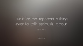 Oscar wilde quote life serious - thing free wallpaper