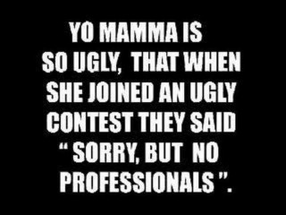 Yo mamma ugly contest quote - they free wallpaper for desktop