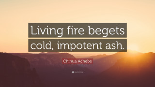 Living fire begets cold quote - chinwe chukwuogoroy free wallpaper