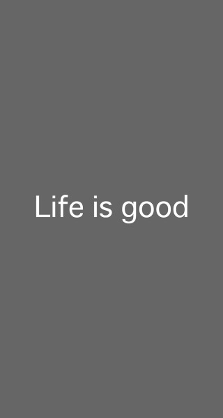 Gray background life is good - life free wallpaper for mobile